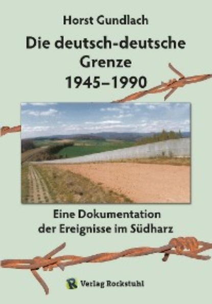Dr. Horst Gundlach - Die deutsch-deutsche Grenze 1945–1990