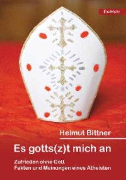 Helmut Bittner - Es gotts(z)t mich an: Zufrieden ohne Gott