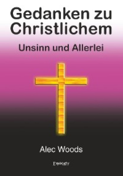 Alec Woods - Gedanken zu Christlichem