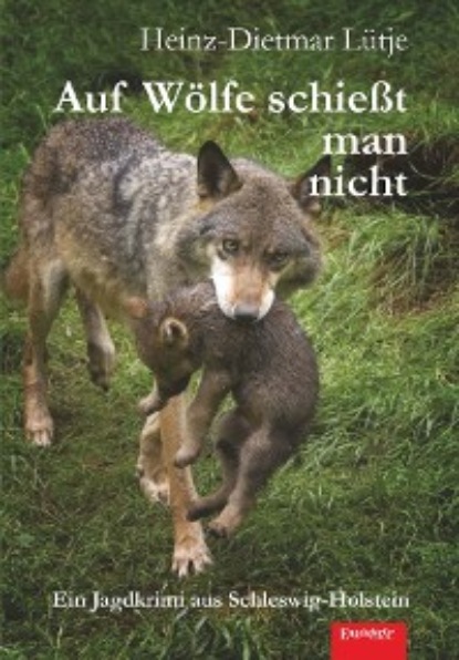 Heinz-Dietmar Lütje - Auf Wölfe schießt man nicht