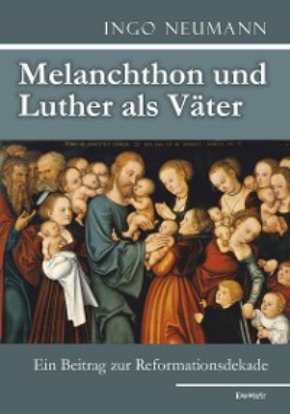 Ingo Neumann - Melanchthon und Luther als Väter