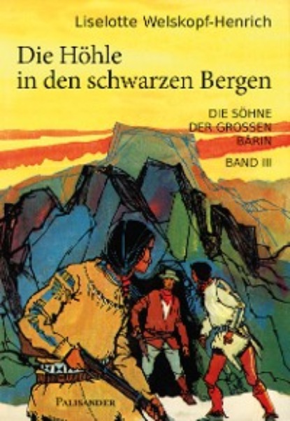 Liselotte Welskopf-Henrich - Die Höhle in den schwarzen Bergen