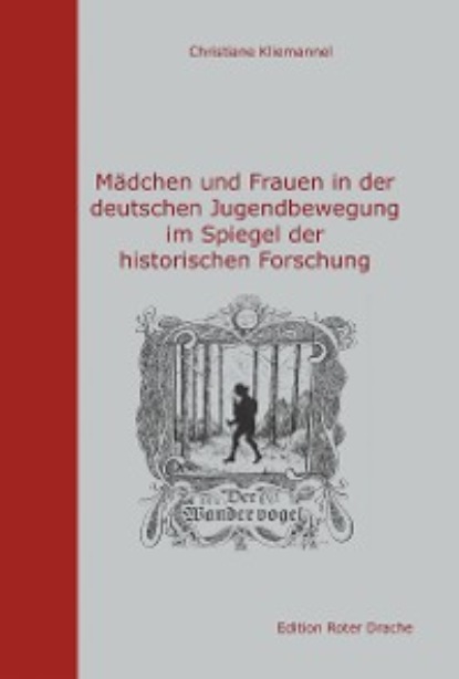 Christiane Kliemannel - Mädchen und Frauen in der deutschen Jugendbewegung im Spiegel der historischen Forschung