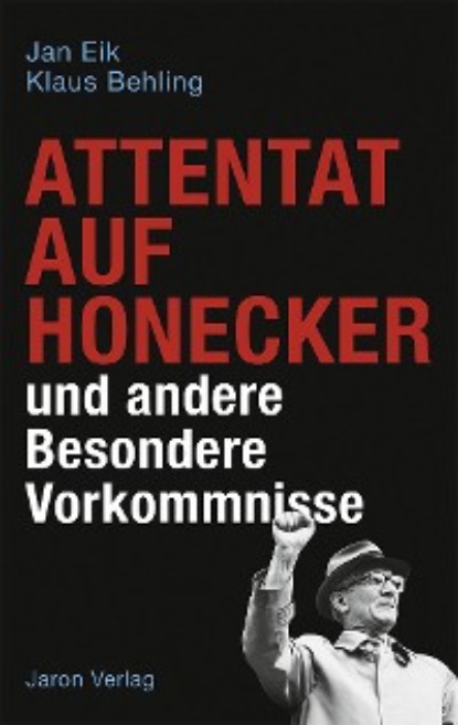 Jan Eik - Attentat auf Honecker und andere Besondere Vorkommnisse