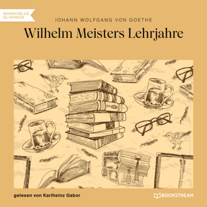 Wilhelm Meisters Lehrjahre (Ungekürzt) - Johann Wolfgang von Goethe