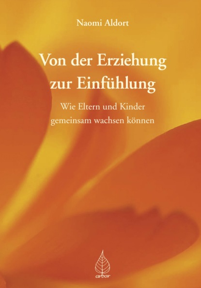 Naomi Aldort - Von der Erziehung zur Einfühlung