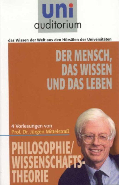 Jürgen Mittelstraß - Der Mensch, das Wissen und das Leben