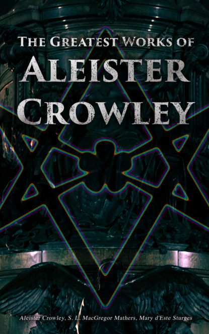 Aleister Crowley - The Greatest Works of Aleister Crowley