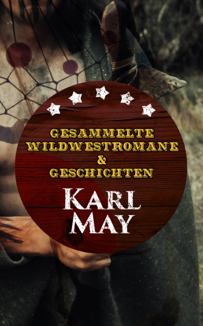 Karl May - Gesammelte Wildwestromane & Geschichten von Karl May