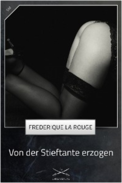 Frederique La Rouge - Von der Stieftante erzogen