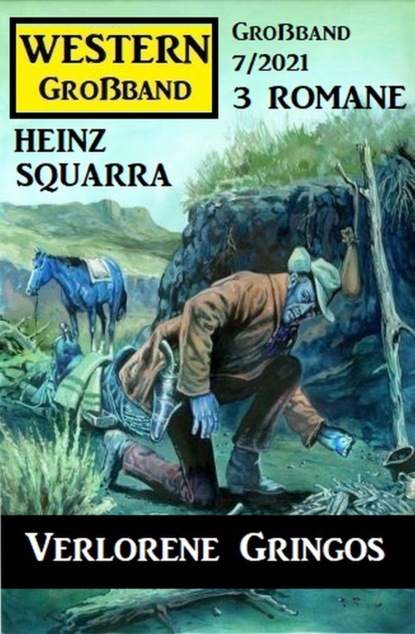 

Verlorene Gringos: Western Großband 3 Romane 7/2021