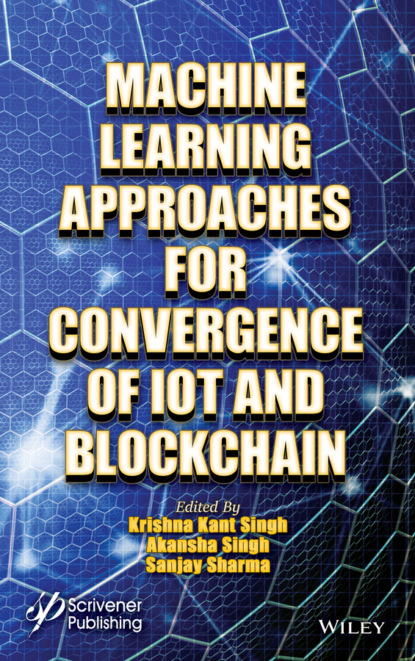 Machine Learning Approaches for Convergence of IoT and Blockchain (Группа авторов). 