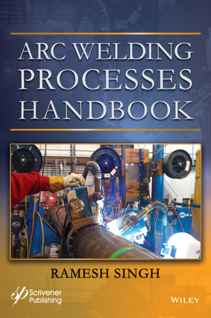 Ramesh Kumar Singh - Arc Welding Processes Handbook
