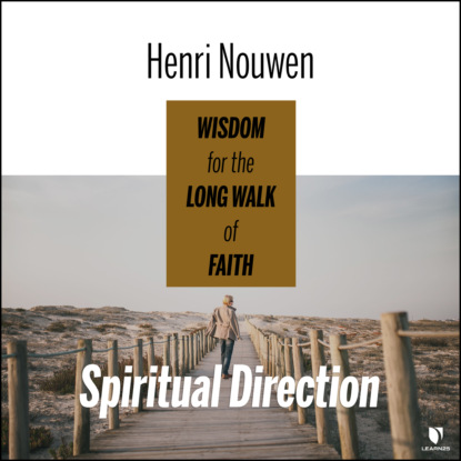 Henri Nouwen - Spiritual Direction - Wisdom for the Long Walk of Faith (Unabridged)