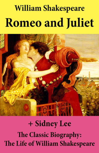 William Shakespeare - Romeo and Juliet (The Unabridged Play) + The Classic Biography: The Life of William Shakespeare