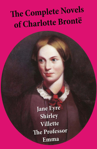 Charlotte Bronte - The Complete Novels of Charlotte Brontë