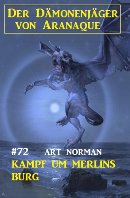 Art Norman - ​Kampf um Merlins Burg: Der Dämonenjäger von Aranaque 72