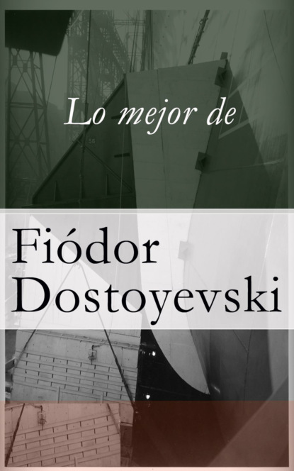 Fiódor Dostoyevski - Lo mejor de Dostoyevski