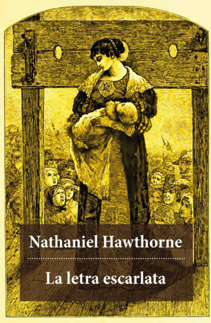 Nathaniel Hawthorne - La letra escarlata (texto completo, con índice activo)