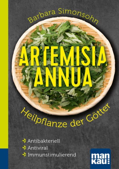 

Artemisia annua - Heilpflanze der Götter. Kompakt-Ratgeber