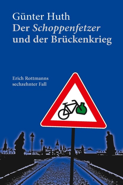 Der Schoppenfetzer und der Brückenkrieg (Günter Huth). 