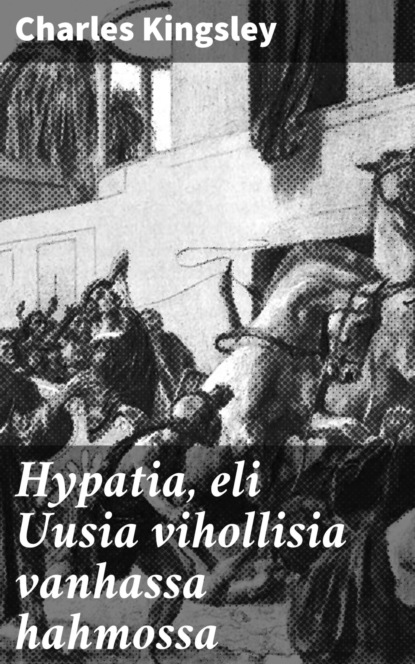 

Hypatia, eli Uusia vihollisia vanhassa hahmossa