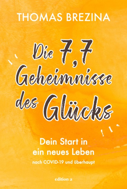 Die 7,7 Geheimnisse des Glücks (Thomas Brezina). 