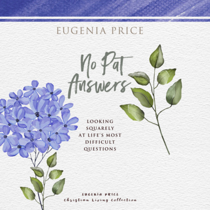 No Pat Answers - Looking Squarely at Life's Most Difficult Questions (Unabridged) - Eugenia Price