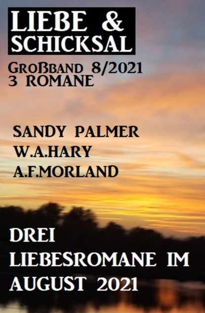 

Drei Liebesromane im August 2021: Liebe und Schicksal Großband 3 Romane 8/2021