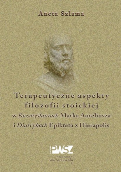 

Terapeutyczne aspekty filozofii stoickiej w "Rozmyślaniach" Marka Aureliusza i "Diatrybach" Epikteta z Hierapolis