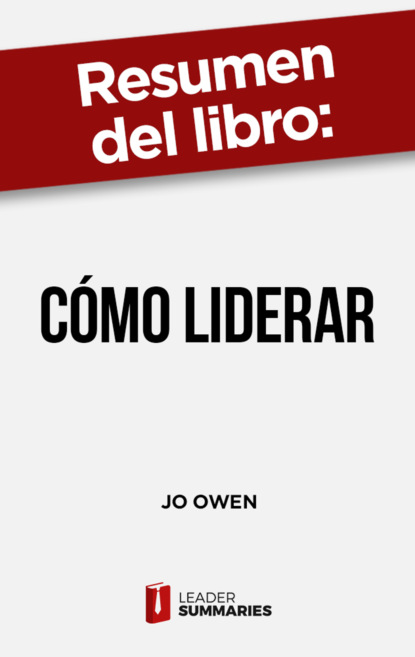 

Resumen del libro "Cómo liderar" de Jo Owen