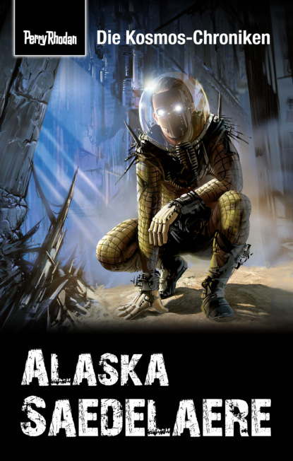 

PERRY RHODAN-Kosmos-Chroniken: Alaska Saedelaere