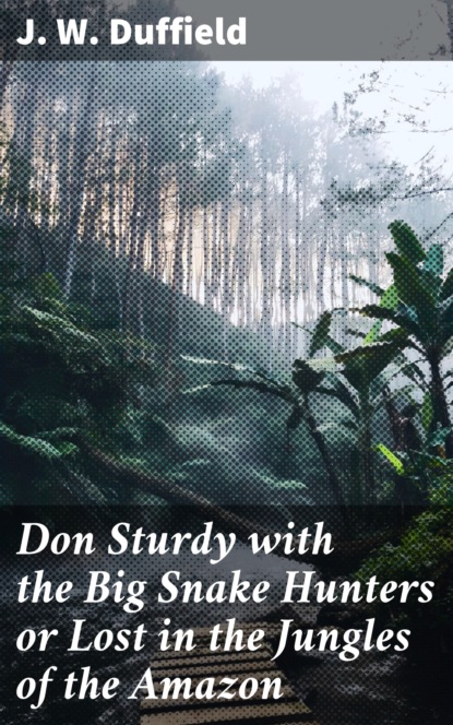

Don Sturdy with the Big Snake Hunters or Lost in the Jungles of the Amazon