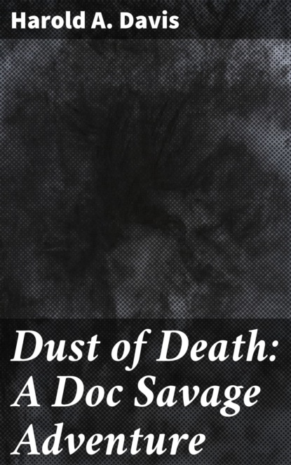 

Dust of Death: A Doc Savage Adventure