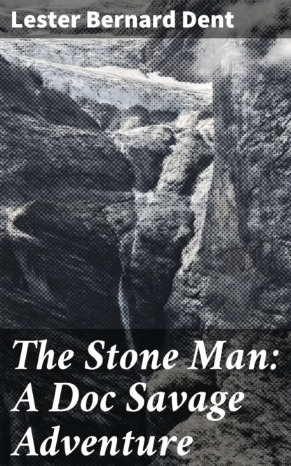 

The Stone Man: A Doc Savage Adventure