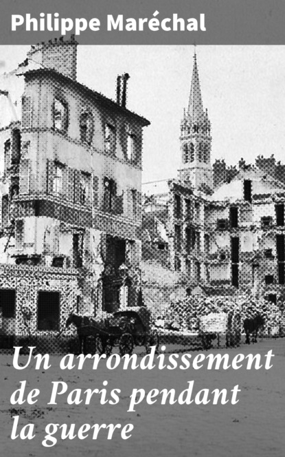 

Un arrondissement de Paris pendant la guerre