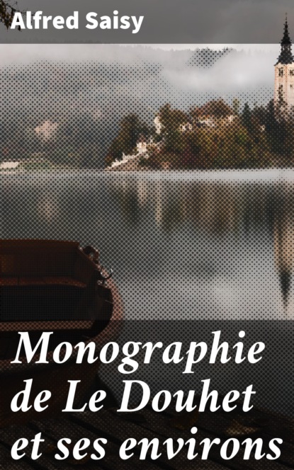 

Monographie de Le Douhet et ses environs