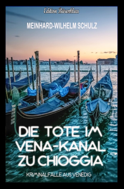 

Die Tote im Vena-Kanal zu Chioggia : Kriminalfälle aus Venedig