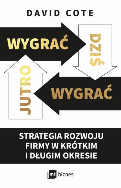 

Wygrać dziś, wygrać jutro. Strategia rozwoju firmy w krótkim i długim okresie