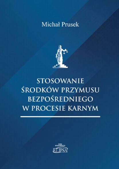 

Stosowanie środków przymusu bezpośredniego w procesie karnym