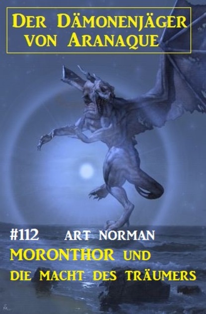 

Moronthor und die Macht des Träumers: Der Dämonenjäger von Aranaque 112