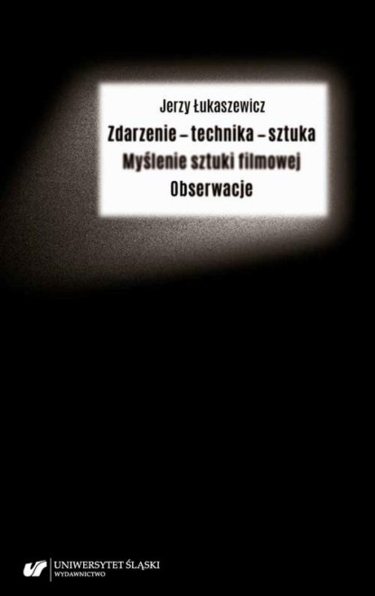 

Zdarzenie – technika – sztuka. Myślenie sztuki filmowej. Obserwacje