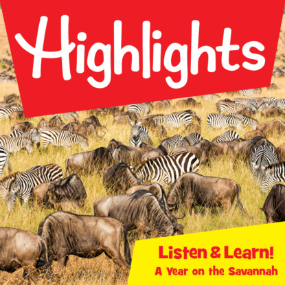 Highlights Listen & Learn!, A Year on the Savannah (Unabridged) - Highlights For Children