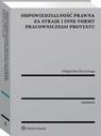 

Odpowiedzialność prawna za strajk i inne formy pracowniczego protestu