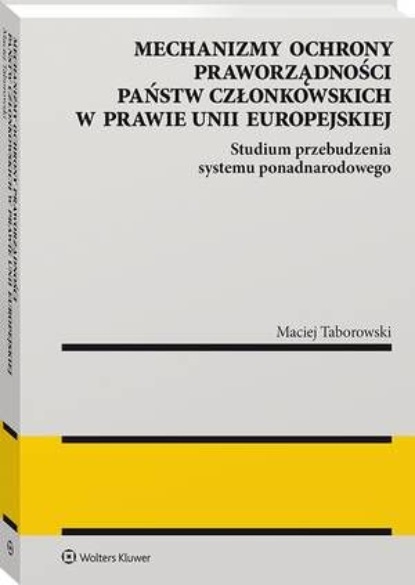 

Mechanizmy ochrony praworządności państw członkowskich w prawie Unii Europejskiej