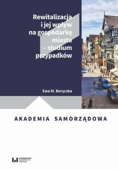 

Rewitalizacja i jej wpływ na gospodarkę miasta – studium przypadków