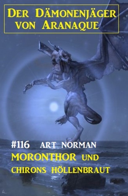 

Moronthor und ​Chirons Höllenbraut: Der Dämonenjäger von Aranaque 116