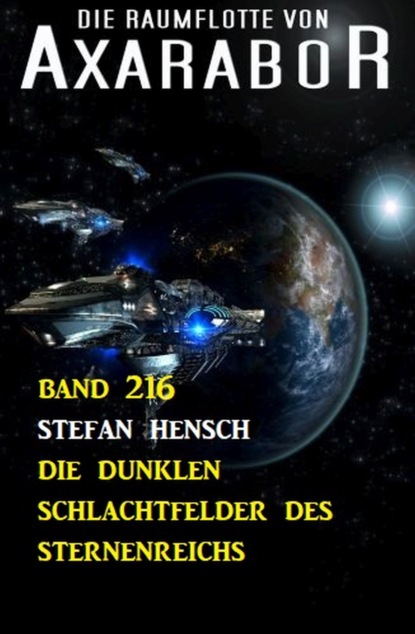 

Die dunklen Schlachtfelder des Sternenreichs: Die Raumflotte von Axarabor - Band 216