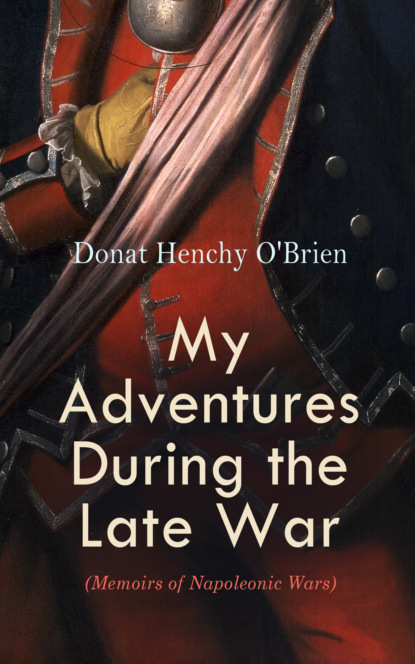 

My Adventures During the Late War (Memoirs of Napoleonic Wars)