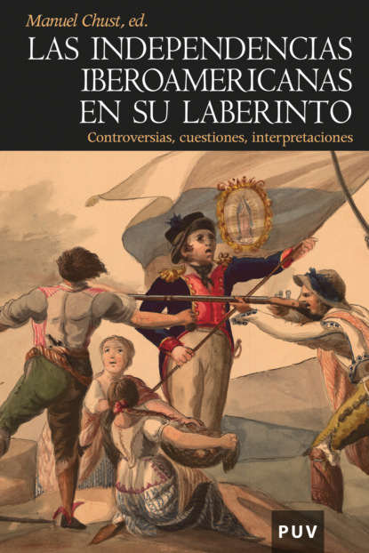 

Las independencias iberoamericanas en su laberinto